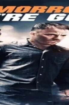 فيلم Tomorrow You’re Gone 2012 مترجم